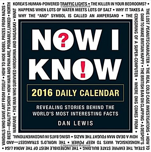 Now I Know 2016 Daily Calendar: Revealing Stories Behind the Worlds Most Interesting Facts (Daily, 2016)