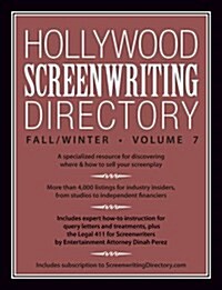 Hollywood Screenwriting Directory Fall/Winter Volume 7: A Specialized Resource for Discovering Where & How to Sell Your Screenplay (Paperback)