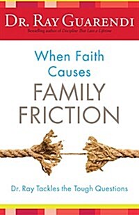 When Faith Causes Family Friction: Dr. Ray Tackles the Tough Questions (Paperback)