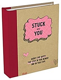 Stuck on You: 140 Quirky Love Quotes That Stick in Your Memory and on Your Stuff (Spiral)