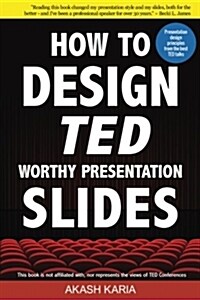 How to Design Ted-Worthy Presentation Slides (Black & White Edition): Presentation Design Principles from the Best Ted Talks (Paperback)