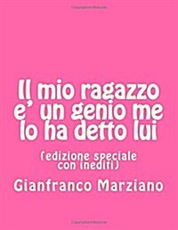 Il Mio Ragazzo E Un Genio Me Lo Ha Detto Lui: (Edizione Speciale Con Inediti) (Paperback)