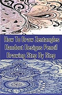 How to Draw Zentangles Handout Designs (Paperback)