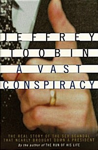 A Vast Conspiracy: The Real Story of the Sex Scandal That Nearly Brought Down a President (Hardcover, 1st)
