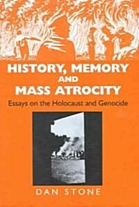 History, Memory and Mass Atrocity : Essays on the Holocaust and Genocide (Hardcover)