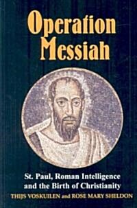 Operation Messiah : St Paul, Roman Intelligence and the Birth of Christianity (Hardcover)