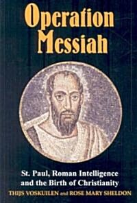 Operation Messiah : St Paul, Roman Intelligence and the Birth of Christianity (Paperback)