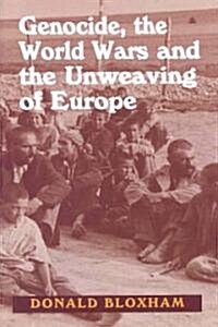 Genocide, The World Wars and The Unweaving of Europe (Hardcover)
