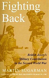 Fighting Back : British Jewrys Military Contribution in the Second World War (Paperback)