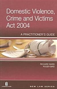Domestic Violence, Crime and Victims Act 2004 : A Practitioners Guide (Paperback)