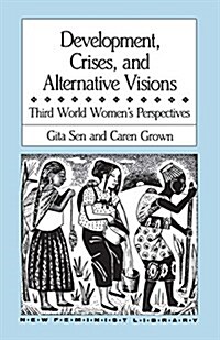 Development, Crises and Alternative Visions: Third World Womens Perspectives (Hardcover)