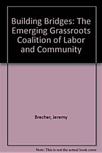 Building Bridges: The Emerging Grassroots Coalition of Labor and Community (Paperback)