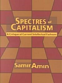 Spectres of Capitalism: A Critique of Current Intellectual Fashions (Paperback)