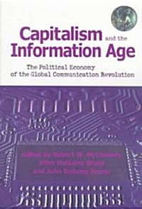 Capitalism and the Information Age: The Political Economy of the Global Communication Revolution (Paperback)