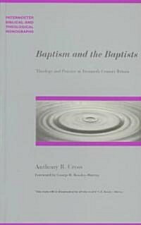 Baptism and the Baptists : Theology and Practice in Twentieth Century Britain (Paperback)