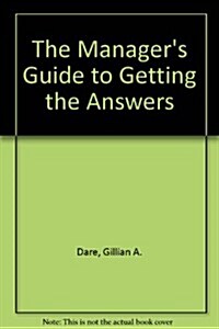 The Managers Guide to Getting the Answers (Paperback)