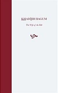 Khadijih Bagum, the Wife of the Bab (Paperback)