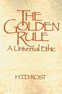 The Golden Rule a Universal Ethic (Paperback)