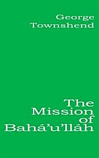 The Mission of Bahaullah (Paperback)