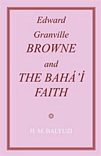Edward Granville Browne and the Bahai Faith (Paperback)