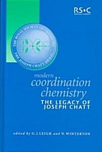 Modern Coordination Chemistry : The Legacy of Joseph Chatt (Hardcover)