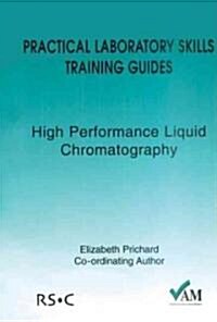 Practical Laboratory Skills Training Guides : High Performance Liquid Chromatography (Paperback)