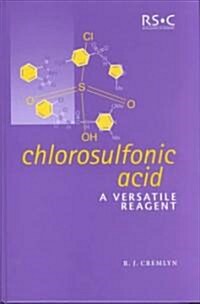 Chlorosulfonic Acid : A Versatile Reagent (Hardcover)