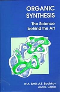 Organic Synthesis : The Science Behind the Art (Paperback)