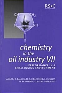 Chemistry in the Oil Industry VII : Performance in a Challenging Environment (Hardcover)
