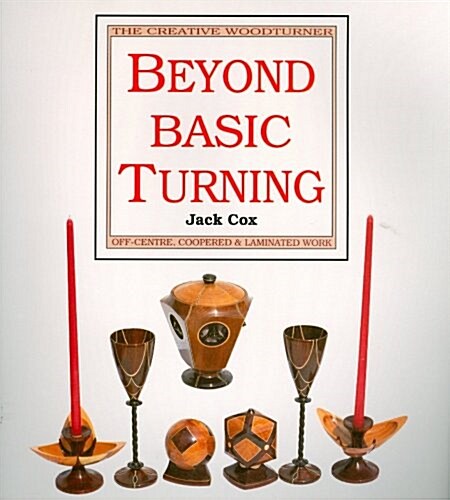 Beyond Basic Turning: Off-Centre, Coppered and Laminated Work (Paperback)