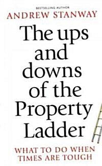 The Ups and Downs of the Property Ladder : What to Do When Times are Tough (Paperback)