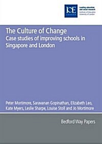 The Culture of Change : Case Studies of Improving Schools in Singapore and London (Paperback)