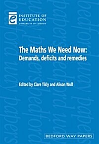 The Maths We Need Now : Demands, Deficits and Remedies (Paperback)