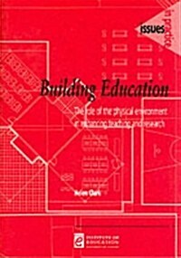 Building Education : The Role of the Physical Environment in Enhanced Teaching and Learning (Paperback)