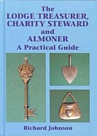 The Lodge Treasurer, Charity Steward and Almoner (Hardcover)