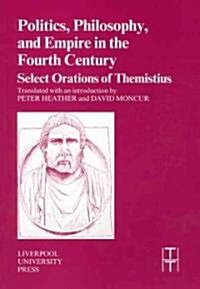 Politics, Philosophy and Empire in the Fourth Century : Themistius Select Orations (Paperback)