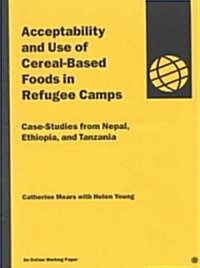 Acceptability and Use of Cereal-Based Foods in Refugee Camps (Paperback)