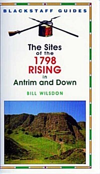 The Sites of the 1798 Rising in Antrim and Down (Paperback)