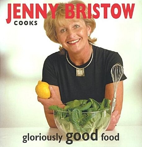 Jenny Bristow Cooks Gloriously Good Food (Hardcover)