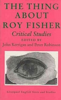 The Thing About Roy Fisher : Critical Studies (Hardcover)