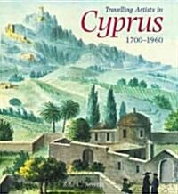 Travelling Artists in Cyprus, 1700-1956 (Hardcover)