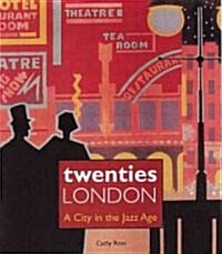 Twenties London : A City in the Jazz Age (Paperback)