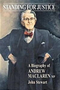 Standing for Justice: A Biography of Andrew MacLaren MP (Hardcover)
