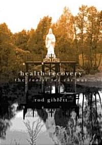 Health Recovery : The Taoist Tai Chi Way (Paperback)