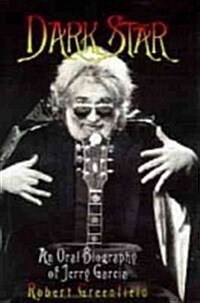 Dark Star : Oral Biography of Jerry Garcia (Paperback)