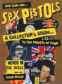 God Save The Sex Pistols : A Collectors Guide to the Priests of Punk (Paperback, New ed)