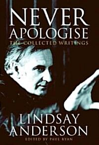 Never Apologise : The Collected Writings of Lindsay Anderson (Paperback)