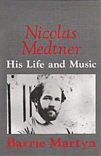 Nicolas Medtner : His Life and Music (Hardcover)