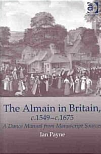 The Almain in Britain, c.1549-c.1675 : A Dance Manual from Manuscript Sources (Hardcover, New ed)