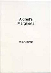 Aldreds Marginalia : Explanatory Comments in the Lindisfarne Gospels (Paperback)